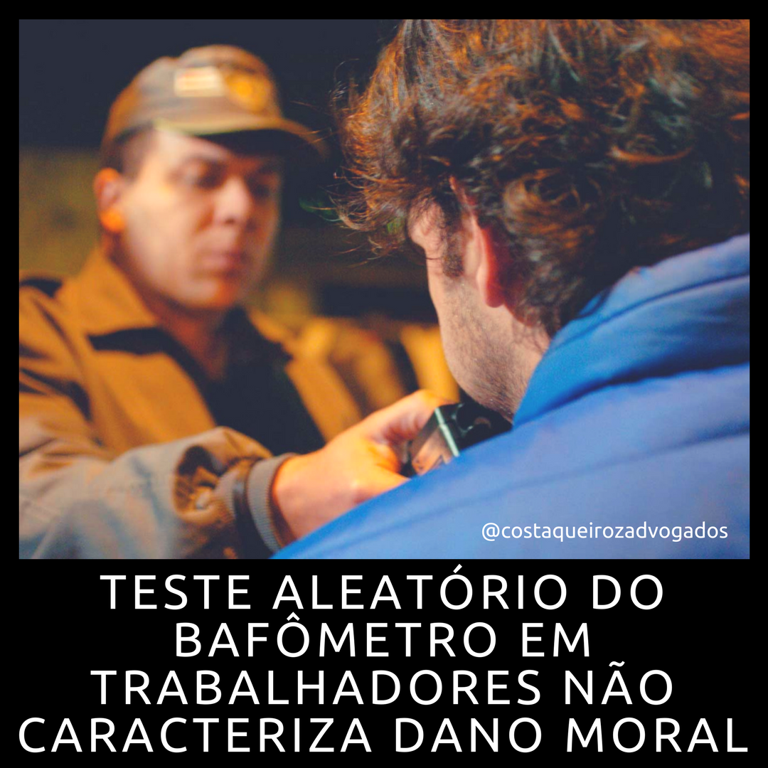 Leia mais sobre o artigo Exigência de teste aleatório do bafômetro em trabalhadores não caracteriza dano moral