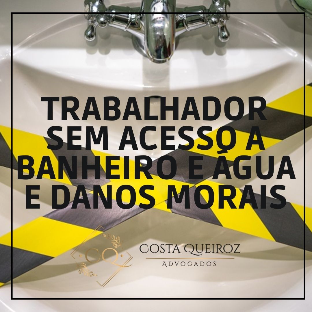 Leia mais sobre o artigo Operário que não tinha acesso a banheiro e água no local de trabalho deve receber indenização por danos morais